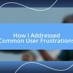 How I Addressed Common User Frustrations