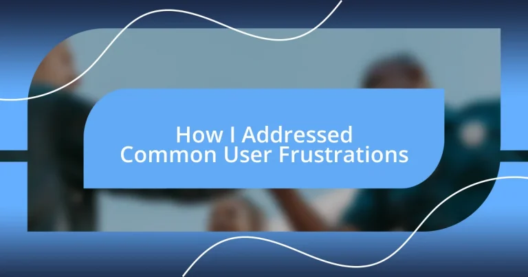 How I Addressed Common User Frustrations