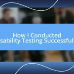 How I Conducted Usability Testing Successfully