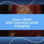 How I dealt with burnout while engaging