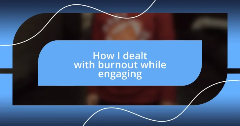 How I dealt with burnout while engaging