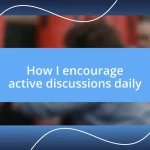 How I encourage active discussions daily