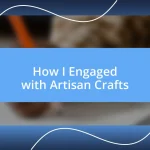 How I Engaged with Artisan Crafts