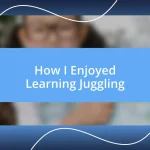 How I Enjoyed Learning Juggling