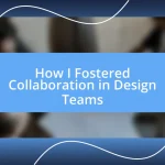 How I Fostered Collaboration in Design Teams