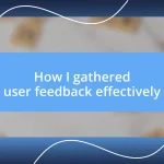 How I gathered user feedback effectively