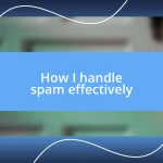 How I handle spam effectively