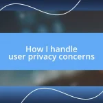 How I handle user privacy concerns