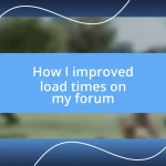 How I improved load times on my forum