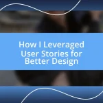 How I Leveraged User Stories for Better Design