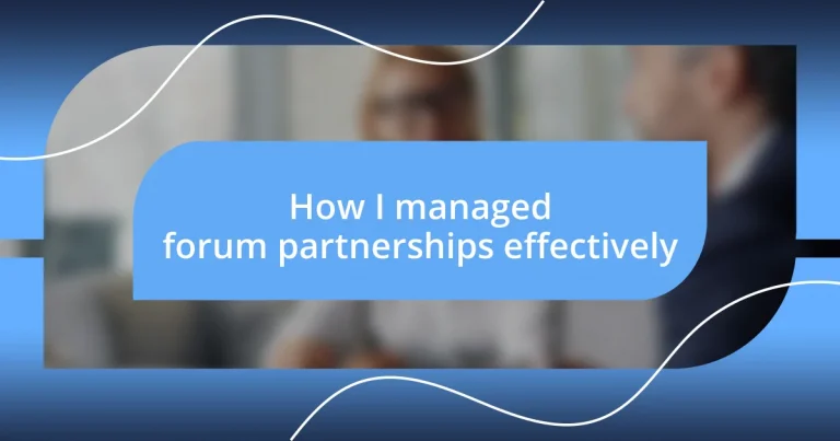 How I managed forum partnerships effectively