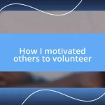 How I motivated others to volunteer