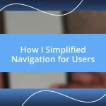 How I Simplified Navigation for Users