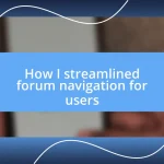 How I streamlined forum navigation for users