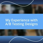 My Experience with A/B Testing Designs