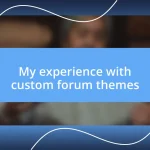 My experience with custom forum themes