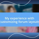 My experience with customizing forum layouts