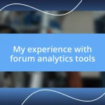 My experience with forum analytics tools