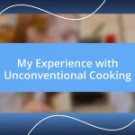 My Experience with Unconventional Cooking