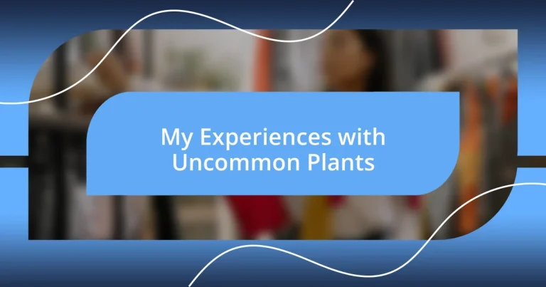 My Experiences with Uncommon Plants