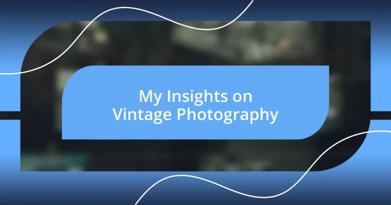 My Insights on Vintage Photography