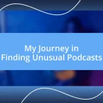 My Journey in Finding Unusual Podcasts