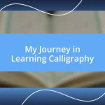 My Journey in Learning Calligraphy