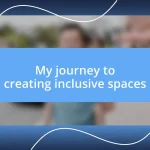 My journey to creating inclusive spaces