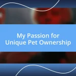 My Passion for Unique Pet Ownership