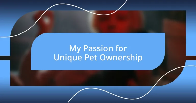 My Passion for Unique Pet Ownership