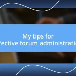 My tips for effective forum administration