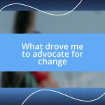 What drove me to advocate for change