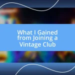 What I Gained from Joining a Vintage Club