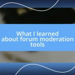 What I learned about forum moderation tools