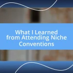 What I Learned from Attending Niche Conventions