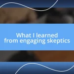 What I learned from engaging skeptics