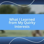 What I Learned from My Quirky Interests