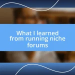 What I learned from running niche forums