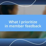 What I prioritize in member feedback