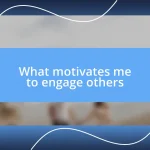 What motivates me to engage others