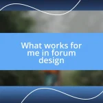 What works for me in forum design