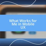 What Works for Me in Mobile UX