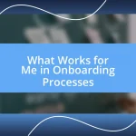 What Works for Me in Onboarding Processes