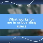 What works for me in onboarding users