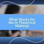 What Works for Me in Theatrical Makeup