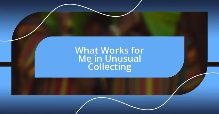 What Works for Me in Unusual Collecting