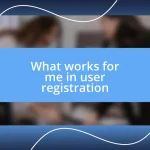 What works for me in user registration