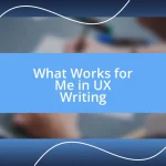 What Works for Me in UX Writing