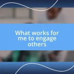 What works for me to engage others