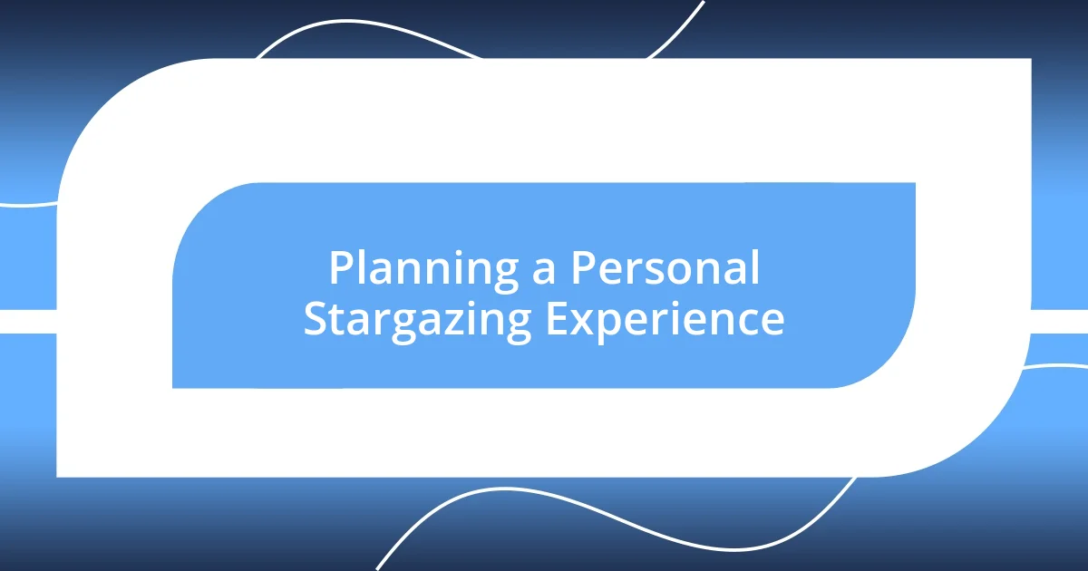 Planning a Personal Stargazing Experience